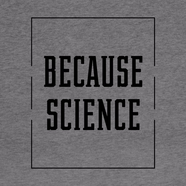 Because Science - Science Essential Gift by Diogo Calheiros